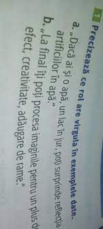 Se pune virgulă între părţi de propoziţie de acelaşi fel, atunci când nu sunt legate prin şi ori prin sau. PrecizeazÄƒ Ce Rol Are Ince Rol Are Virgula In Exemplele Date 4 Daca Ai Si O ApÄƒ Un Lac In Lur Poti Brainly Ro