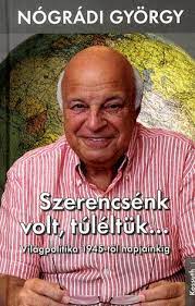 Századból, amelyeket vagy fontosnak tart, vagy val. Nogradi Gyorgy Szerencsenk Volt Tuleltuk
