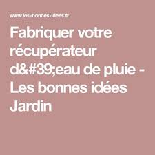 Fabriquer Votre Recuperateur D Eau De Pluie Les Bonnes Idees Jardin Recuperateur Eau De Pluie Recuperateur D Eau Pluie