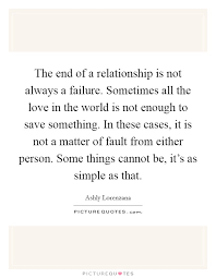 The End Of A Relationship Is Not Always A Failure Sometimes All Picture Quotes