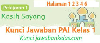 Hari pertanggungjawaban semua amal perbuatan jawaban: Kunci Jawaban Pai Kelas 1 Halaman 1 6 Pelajaran 1 Kasih Sayang Kunci Jawaban