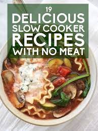 19 Delicious Slow Cooker Recipes With No Meat Delicious Slow Cooker Recipes Slow Cooker Vegetarian Slow Cooker Recipes