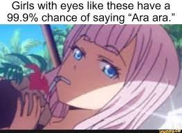 Girls With Eyes Like These Have A 99 9 Chance Of Saying Ara Ara Ifunny Anime Funny Funny Memes Anime Memes