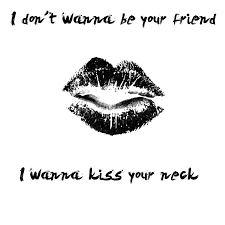 I Don T Wanna Be Your Friend I Wanna Kiss Your Lips Wallpaper Hey I Know Its 1975 But Still These Lyrics Are So How I M Feeling At The Moment Even Though I M Not A Fan Of The Lyrics Soundtrack To My Life Lyric