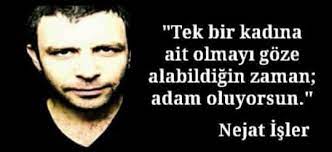 Karekterin otursun, söz ben ayağa kalkacağım. Nejat Isler Sozleri Soz Dunyasi