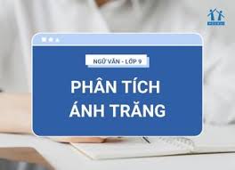 Phân tích bài thơ Ánh trăng tác giả Nguyễn Duy - HOCMAI