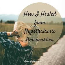 How I Healed From Hypothalamic Amenorrhea Chelsea Jolene Wellness