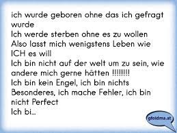 (2.) ich wurde geboren/ ich bin geboren worden, ist vorgangspassiv. Ich Wurde Geboren Ohne Das Ich Gefragt Wurde Ich Werde Sterben Ohne Es Zu Wollenalso Lasst Mich Wenigstens Leben Wie I Osterreichische Spruche Und Zitate