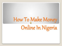 You were looking for real ways. How To Make Money Online In Nigeria