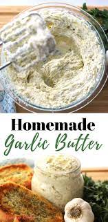 This Is The Most Amazing Garlic Butter This Delicious And Creamy Garlic Butter Is Perfe Butter Recipes Homemade Flavored Butter Recipes Homemade Garlic Butter