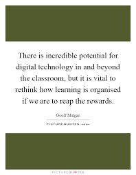 There Is Incredible Potential For Digital Technology In And Picture Quotes