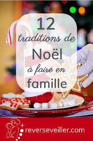 12 Traditions De Noel A Faire En Famille Rever S Eveiller Tradition De Noel Noel Noel En Famille
