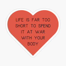 "Life's too short to spend it at war with your body. " Art Print for Sale  by mollyinprogress