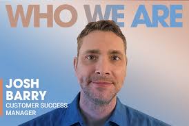 Who We Are: Josh Barry, Customer Success Manager