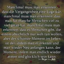 Manchmal Muss Man Erkennen Dass Die Vergangenheit Eine Luge War Manchmal Muss Man Erkennen Dass Ma Glucklich Sein Zitate Gluckliche Spruche Neuanfang Zitate