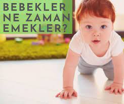 bebekler ne zaman emekler bebek bebek gelisi yeni anneler