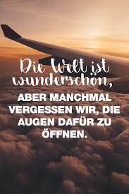 Visual Statements Die Welt Ist Wunderschon Aber Manchmal Vergessen Wir Die Augen Dafur Zu Offnen Spruche Zitat Spruche Zitate Spruche Zitate