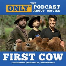 Kelly reichardt's first cow, a.o. Ep 261 First Cow By The Only Podcast About Movies