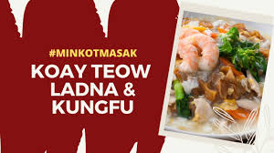 Kuey teow ladna lebih puas hari masak kuey teow ladna di rumah! Resepi Koay Teow Ladna Kungfu Mudah Cepat Sedap Youtube