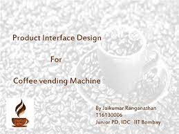 The coin operated tea coffee vending machine project has low investment, low operating cost, low investment risk with a high rate. Pdf Product Interface Design For Coffee Vending Machine