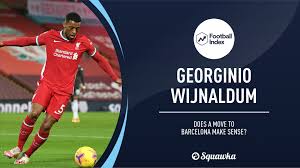 The liverpool midfielder is reportedly set to reunite with his former netherlands national team boss ronald koeman at the camp nou. Georginio Wijnaldum Next Club Is A Dream Barcelona Move Realistic
