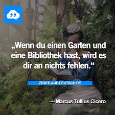 Bibliothek Garten Spruch Spruche Zitat Zitate Marcustulliuscicero Zitate Spruche Spruche Zitate