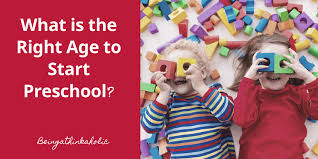 Start by finding out about your community's needs and local laws. What Is The Right Age To Start Preschool Being A Thinkaholic