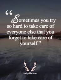 Sometimes You Try So Hard To Take Care Of Everyone Else That You Forget To Take Care Of Yourself Forgotten Quotes Coping Quotes Love Life Quotes