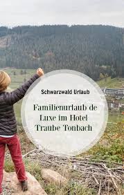 Schwarzwald Deluxe Familienurlaub Im Hotel Traube Tonbach Familienurlaub Familien Urlaub Schwarzwald Urlaub