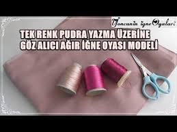 Tek Renk Pudra Yazma Uzerine Goz Alici Agir Igne Oyasi Modeli Youtube Yazma Renkler Pudra
