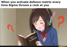 When You Activate Defence Matrix Every Time Sigma Throws A Rock At You Ifunny Overwatch Funny Overwatch Memes Overwatch Fan Art