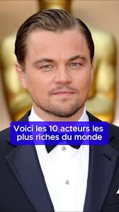 Les 10 acteurs les plus riches du monde en 2023