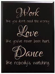 Hurt quotes and being hurt sayings. Amazon Com Timbercreekdesign Work Like You Don T Need The Money Love Like You Ve Never Been Hurt Dance Like Nobody S Watching Decorative Carved Wood Sign Quote Black Home Kitchen