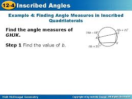 What can you say about opposite angles of the quadrilaterals? 12 4 Inscribed Angles Objectives Find The Measure