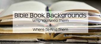 Bible Book Backgrounds Why You Need Them And Where To Find Them Books Of The Bible Book Background Bible