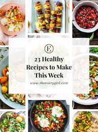 49 low effort and healthy dinner recipes. 23 Healthy Recipes To Make This Week The Everygirl