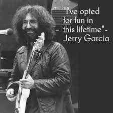 Words to live by Jerry Garcia