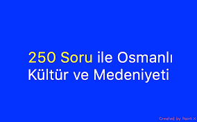 250 soru ile osmanli kultur ve medeniyeti altinci sinif kultur ders calisma ipuclari