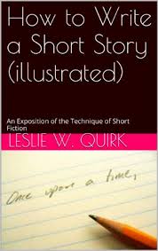 How does one write an expository essay? How To Write A Short Story Illustrated An Exposition Of The Technique Of Short Fiction Kindle Edition By W Quirk Leslie Marichal Catalan Juan Pablo Reference Kindle Ebooks Amazon Com