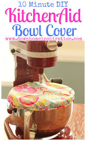 10 Minute Diy Kitchenaid Bowl Cover Down Home Inspiration Kitchenaid Bowl Kitchen Aid Mixer Cover
