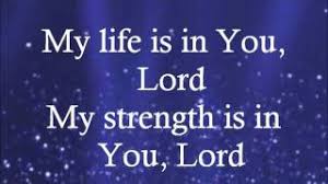 Image result for images my life is in you lord