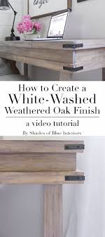 Creating A White Washed Weathered Oak Finish Video Tutorial Shades Of Blue Interiors Furniture Diy Diy Furniture Staining Wood
