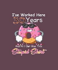 20 year work anniversary funny quotes. Funny 30th Work Anniversary 30 Year Appreciation Gift Idea Tshirt Digital Art By Felix