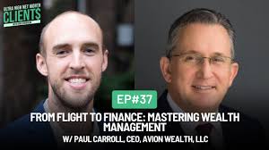 37 From Flight to Finance: Mastering Wealth Management w/ Paul Carroll,  CEO, Avion Wealth, LLC