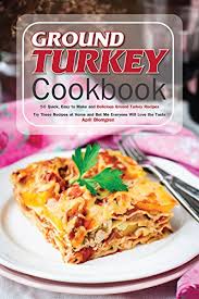 Maybe you would like to learn more about one of these? Ground Turkey Cookbook 50 Quick Easy To Make And Delicious Ground Turkey Recipes Try These Recipes At Home And Bet Me Everyone Will Love The Taste Kindle Edition By Blomgren