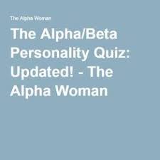 The Alpha Beta Personality Quiz Updated The Alpha Woman Alpha Female Alpha Female Quotes Alpha Male Traits