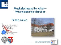 True to its motto 'science for society', jmu is committed to advancing research in fields that are relevant for the future. Franz Jakob Muskelschwund Im Alter Was Wissen Wir Daruber Universitat Wurzburg Bezirk Ppt Herunterladen