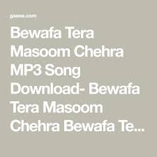Bewafa tera masoom chehra full song lyrics with shayri. Bewafa Tera Masoom Chehra Mp3 Song Download Bewafa Tera Masoom Chehra Bewafa Tera Masoom Chehra à¤¬ à¤µà¤« à¤¤ à¤° à¤® à¤¸ à¤® à¤š à¤¹à¤° Song In 2021 Songs Mp3 Song Download Mp3 Song