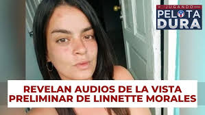¿QUIÉN LE FALLÓ A LINNETTE MORALES VÁZQUEZ?