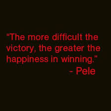 The More Difficult The Victory The Greater The Happiness In Winning Pele Men S Health Ph Facebook Quote Victory Quotes Sports Quotes Football Quotes